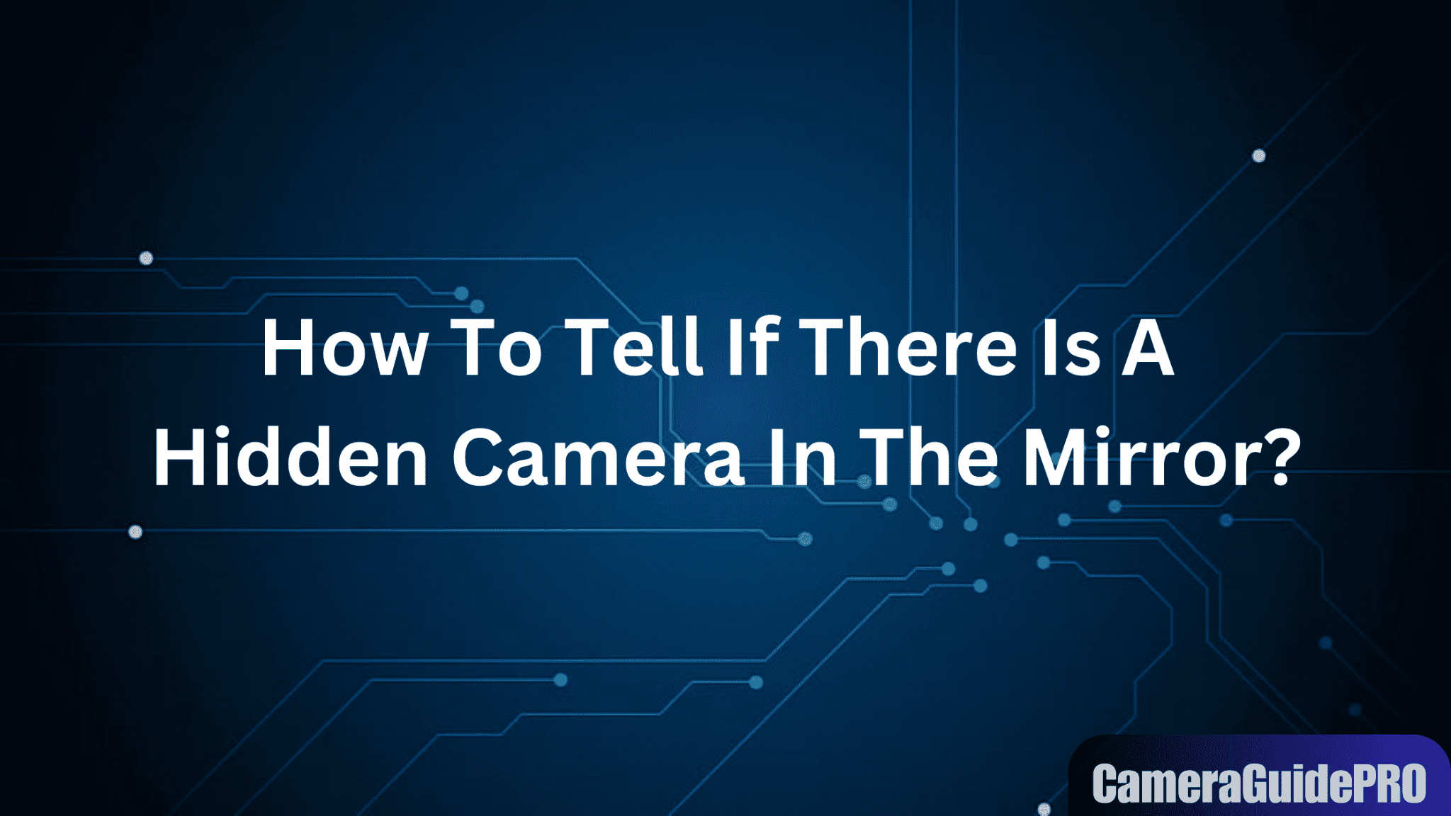 How To Tell If There Is A Hidden Camera In The Mirror