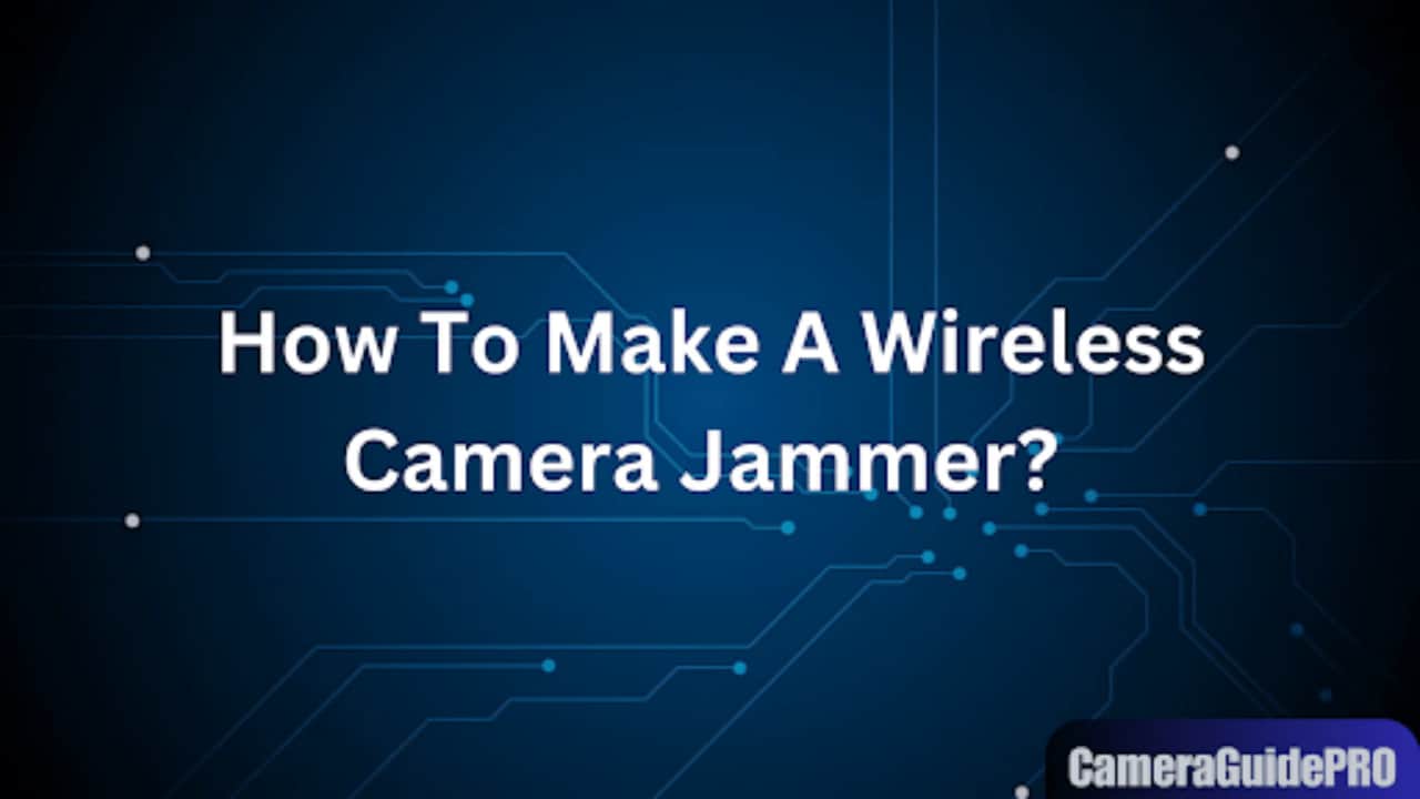 How To Make A Wireless Camera Jammer